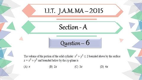 IIT JAM 2015 Mathematics Solution | Question 6 | Integral Calculus | Volume | Cylinder | Paraboloid