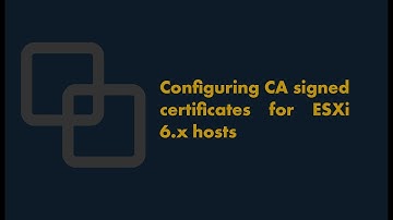 How to Configure CA signed certificates for ESXi 6.x hosts