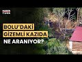 Bolu'da gizemli kazı: Güvenlik kamerasıyla 24 saat izleniyor