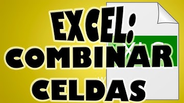 Unir Celdas con Herramienta Combinar Celdas en una Hoja de Excel