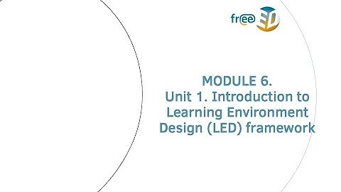 FreeED: Module 6 Unit 1 - Introduction to Learning Environment Design (LED) framework