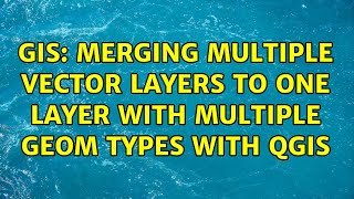 GIS: Merging multiple vector layers to one layer with multiple geom types with QGIS