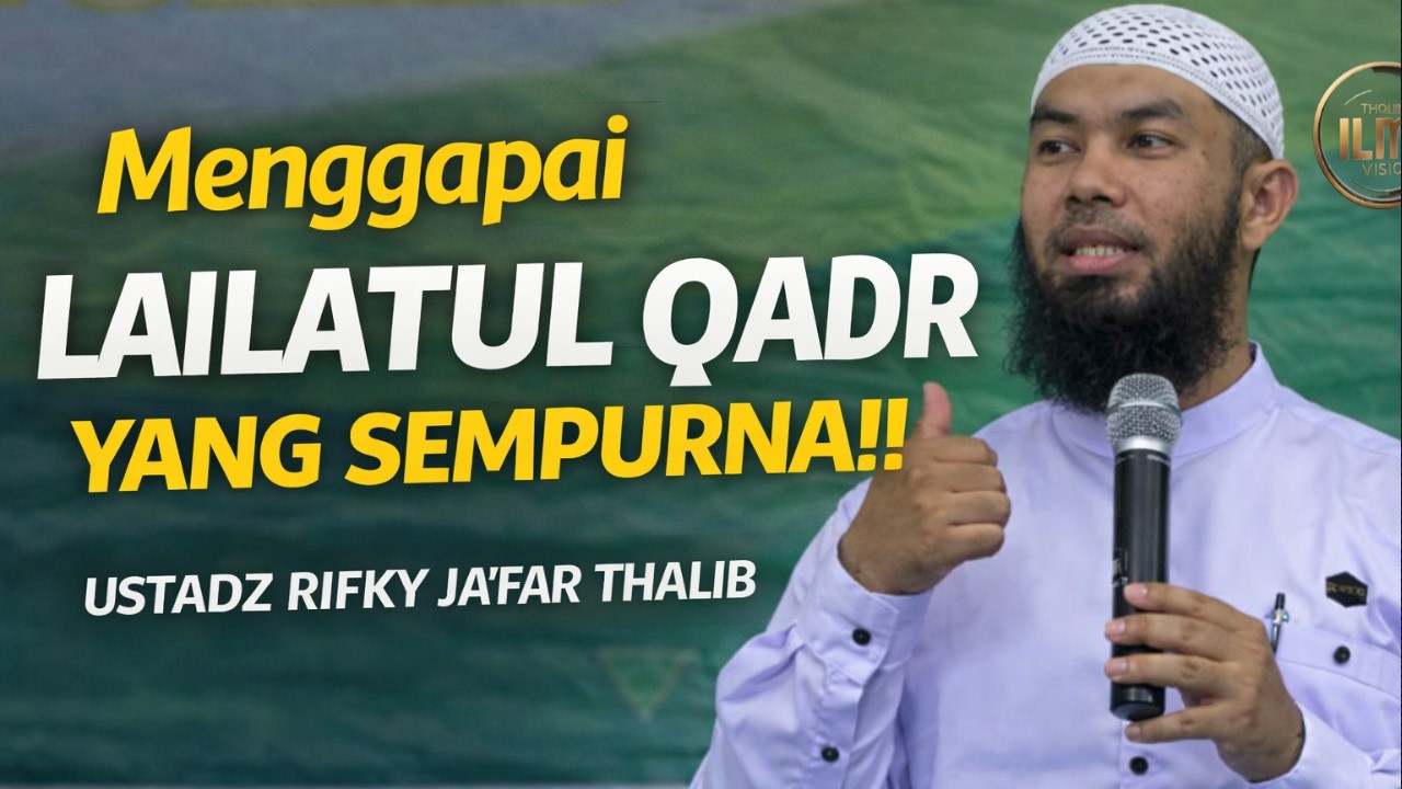 JANGAN SAMPAI TERLEWAT! Rahasia Menggapai LAILATUL QADR - Ust. RIFKY JA’FAR THALIB.