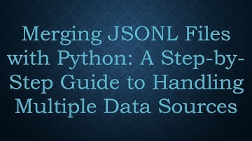 Merging JSONL Files with Python: A Step-by-Step Guide to Handling Multiple Data Sources
