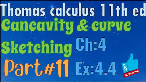 Ex#4.4 Ch:4||Cancavity & curve sketching ||Thomas calculus 11th Ed ||full exercise solution
