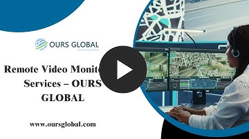 Remote Video Monitoring Services | 24/7 Smart Surveillance by OURS GLOBAL