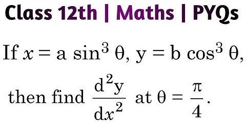 If x=a sin³Θ , y=b co³Θ then find d²y/dx² at Θ=π/4 #differentiation #class12 #cbse