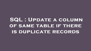 SQL : Update a column of same table if there is duplicate records