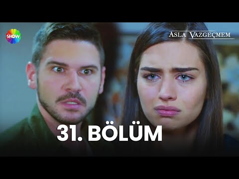 Asla Vazgeçmem 31. Bölüm - HD