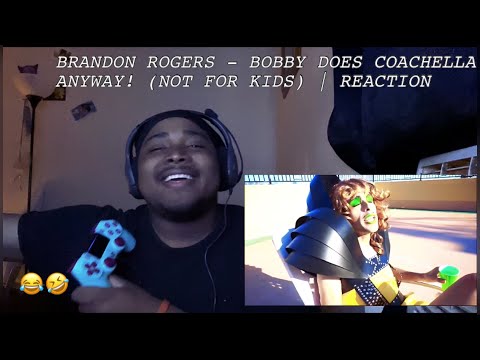 BRANDON ROGERS - BOBBY DOES COACHELLA ANYWAY! (NOT FOR KIDS) | REACTION