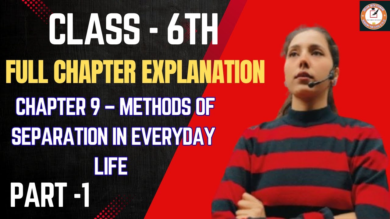 Class 6 Science Curiosity (NCERT) Chapter 9 – Methods of Separation in Everyday Life (PART 1) 