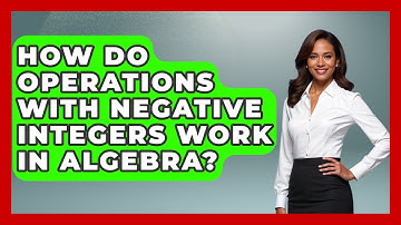 How Do Operations With Negative Integers Work In Algebra? - Your Algebra Coach