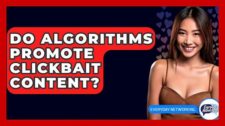 Do Algorithms Promote Clickbait Content? - Everyday-Networking