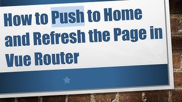 How to Push to Home and Refresh the Page in Vue Router