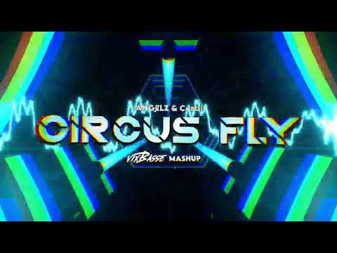 ANGELZ & Curbi - Circus Fly (VixBasse Mashup)