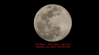 Full Moon - Age 14.4 - February 23, 2024 7:50 PM CST (12th Moon)