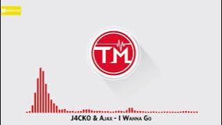 J4CKO & Ajax - I Wanna Go