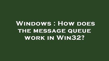 Windows : How does the message queue work in Win32?