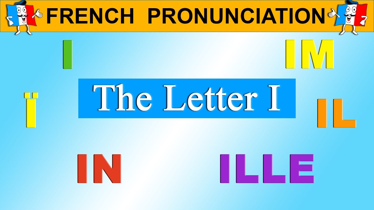 French Pronunciation Lesson I I I Il Ill Im In Youtube