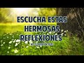 Hermosas reflexiones de vida que te ayudaran a ser mejor  motivacionales de dios y amor propio