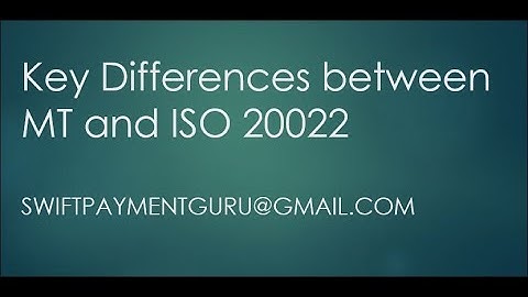 Key Differences Between SWIFT MT Messaging and ISO 20022 Messaging