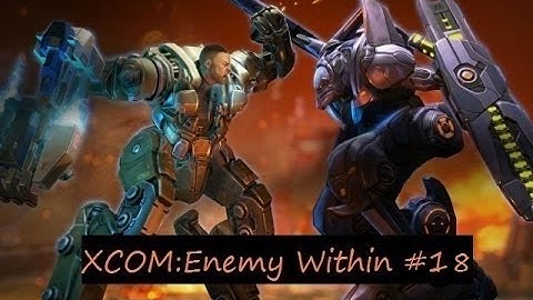 XCOM: Enemy Within прохождение на русском со всеми DLC (ч. 18)
