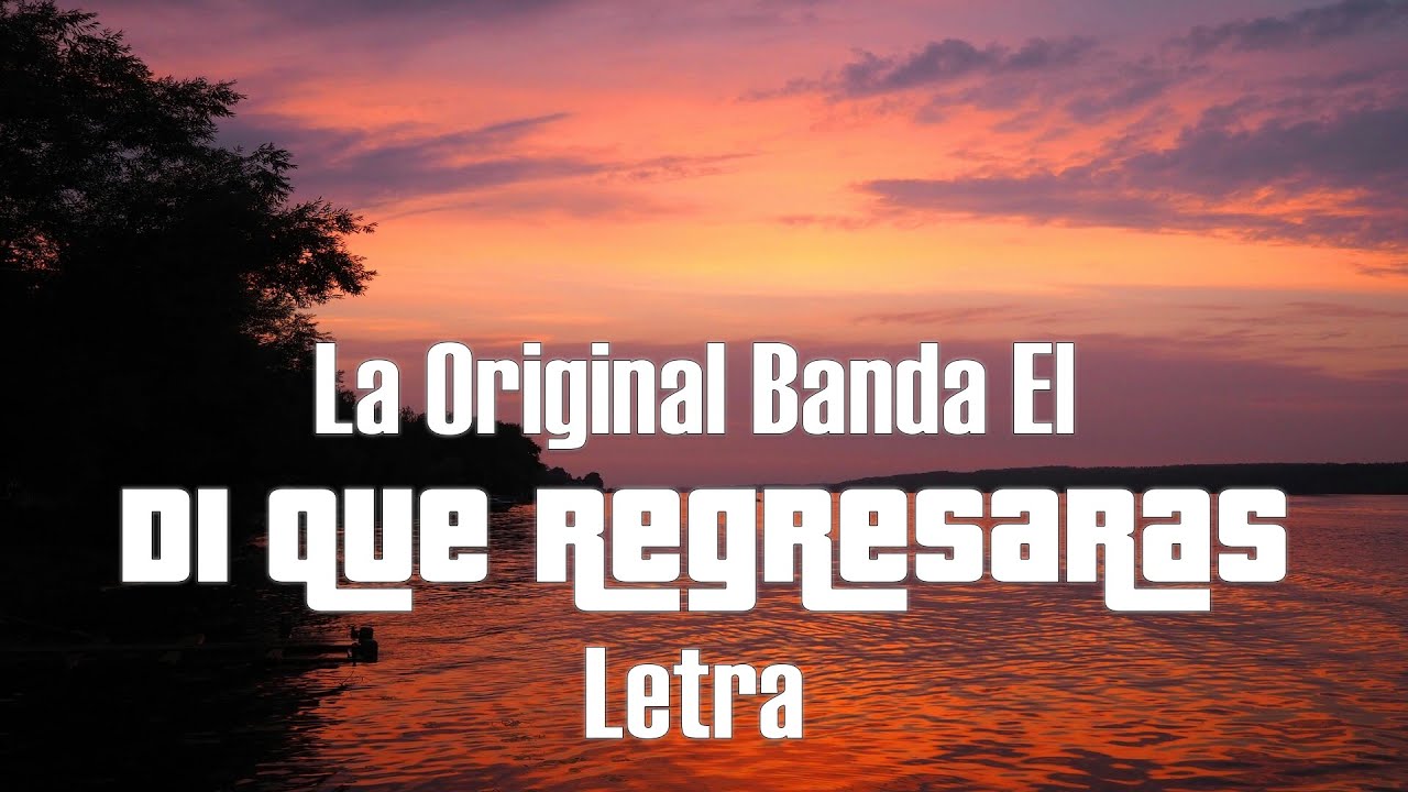 La Original Banda El Di Que Regresaras letra YouTube