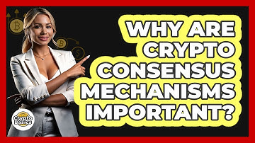 Why Are Crypto Consensus Mechanisms Important? - CryptoBasics360.com