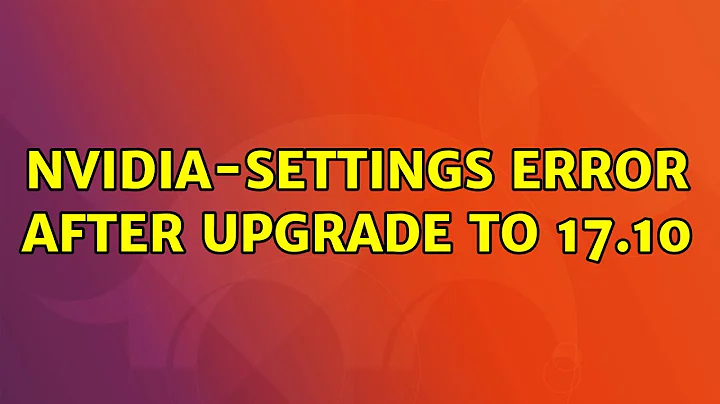 Ubuntu: nvidia-settings error after upgrade to 17.10