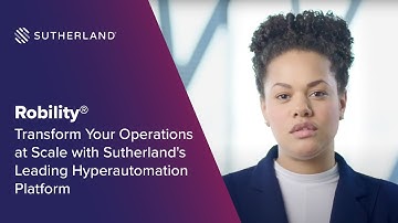 Robility®: Transform Your Operations at Scale With Sutherland’s Leading Hyperautomation Platform