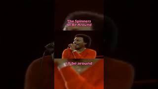 The Spinners - I'll Be Around (Lyrics)