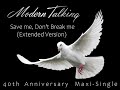 Modern Talking Save Me Don T Break Me 40th Anniversary Extended Version 