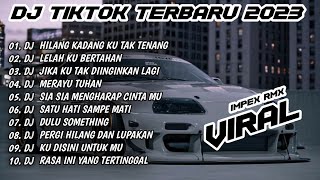 DJ TIKTOK TERBARU 2023 | 🎵 DJ HILANG KADANG KU TAK TENANG X LELAH KU BERTAHAN 🎵 FULL ALBUM