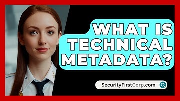 What Is Technical Metadata? - SecurityFirstCorp.com