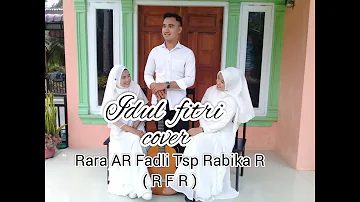 Idul Fitri [cover] Rara AR Fadli Tsp & Rabika R ( RFR )