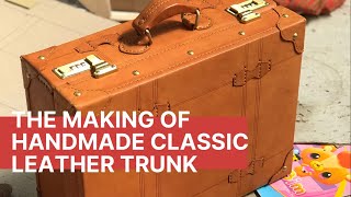 The Making of Handmade Leather Trunk by KIAS LEATHER