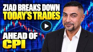 Ziad Breaks Down Today's Trades Ahead of CPI