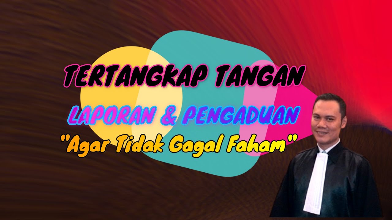 Tertangkap Tangan Laporan Pengaduan Agar Tidak Gagal Faham Youtube