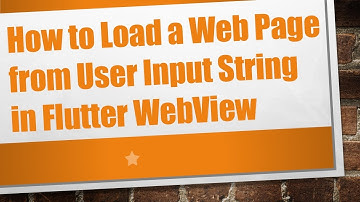 How to Load a Web Page from User Input String in Flutter WebView