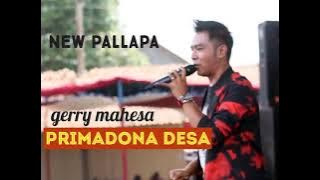 NEW PALLAPA TERBARU - GERRY MAHESA - PRIMADONA DESA