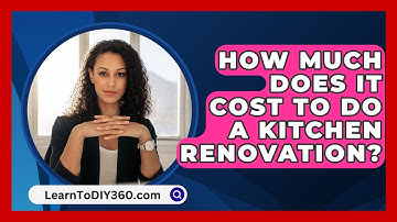 How Much Does It Cost To Do A Kitchen Renovation? - LearnToDIY360.com