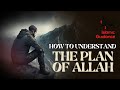 How To Understand The Plan Of Allah