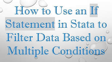 How to Use an If Statement in Stata to Filter Data Based on Multiple Conditions