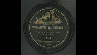 Then I’d Be Satisfied With Life - S. H. Dudley, Recorded 1903 (Monarch Pressing)