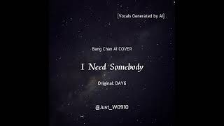 「I Need Somebody (DAY6)」（Bang Chan AI COVER）- Just_W0910