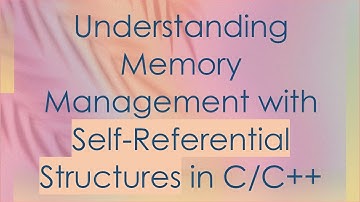 Understanding Memory Management with Self-Referential Structures in C/C+ +