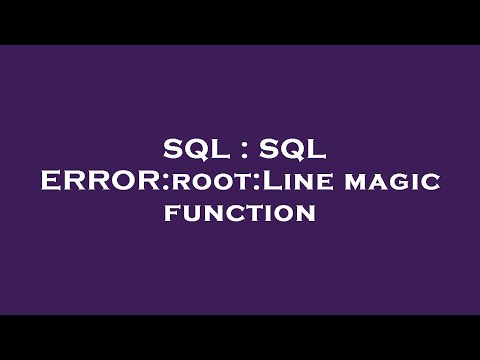SQL : SQL ERROR:root:Line magic function