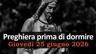 Preghiera prima di dormire GIOVEDI 25 GIUGNO 2026 ❤️ Compieta - Giovedì XII Settimana T.O.