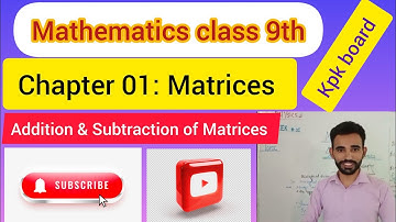 class 9th Mathematics chapter 01 Matrices. Addition and subtraction of Matrices kpk board