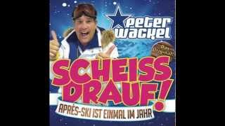 Peter Wackel -  Scheiss Drauf (Après-Ski Ist Einmal Im Jahr)